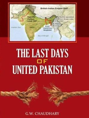 The Last days of United Pakistan by G.W Chaudhary