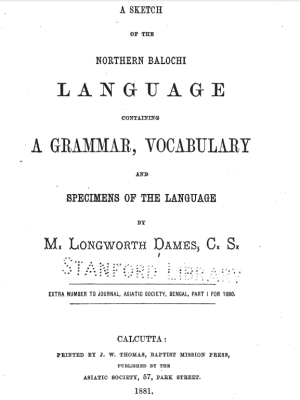 A Sketch of the Northern Balochi Language containing A Grammar, Vocabulary and Specimens of the Language by M. Longworth Dames