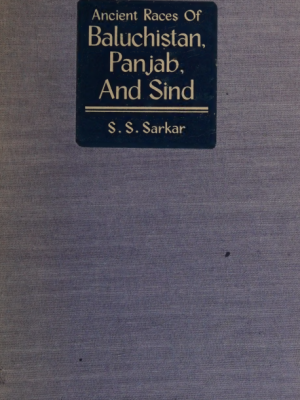 Ancient Races of Baluchistan, Punjab and Sindh by S.S. Sarkar