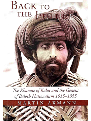 Back to the Future: The Khanate of Qalat and the Genesis of  Baloch Nationalism by Martin Axmann