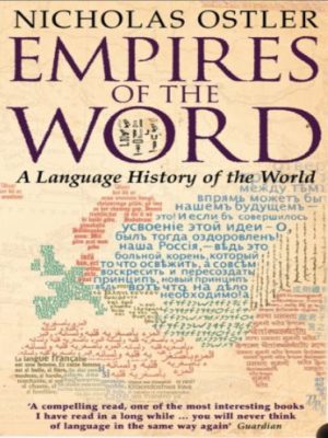 Empires of the Word: A Language history of the World by Nicholas Ostler
