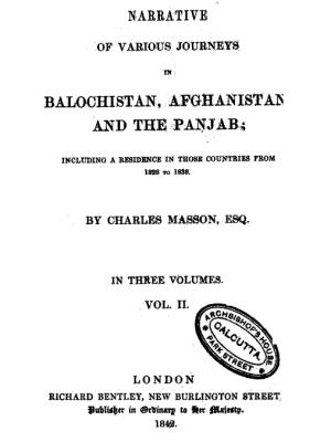 Narrative of various journeys in Balochistan, Afghanistan and the Panjab; including a residence in those countries from 1826 to 1838 Volume II by Charles Masson, ESQ.